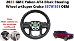 2025 Gmc Yukon AT4 Black Steering Wheel W/super Cruise 85761191. Fixed Price $150.00.