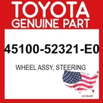 Toyota Genuine 45100-52321-E0 Wheel Assy Steering 4510052321E0 Oem. Fixed Price $390.18.